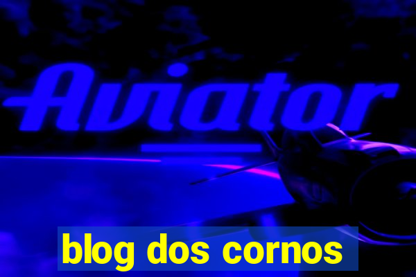 blog dos cornos